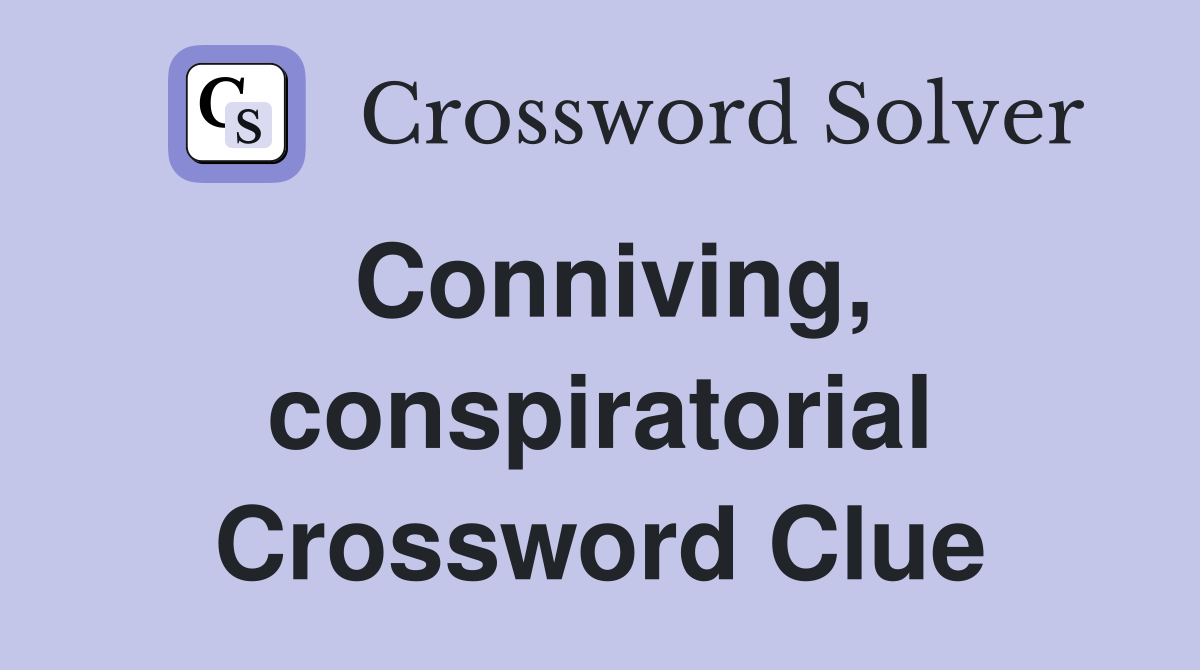 Conniving conspiratorial Crossword Clue Answers Crossword Solver